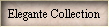 Elegante Collection
