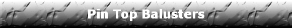 Pin Top Balusters