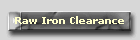Raw Iron Clearance