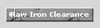 Raw Iron Clearance