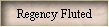 Regency Fluted