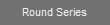 Round Series