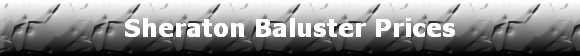 Sheraton Baluster Prices