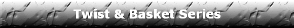 Twist & Basket Series