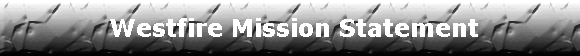Westfire Mission Statement