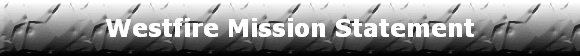 Westfire Mission Statement
